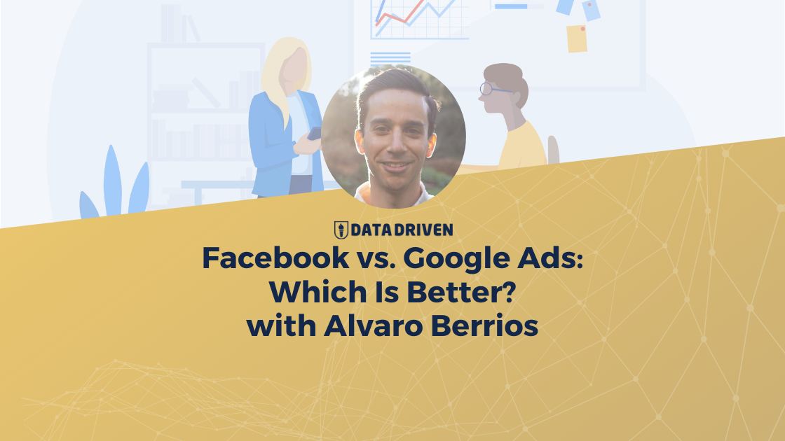 Facebook vs. Google Ads Which Is Better with Alvaro Berrios